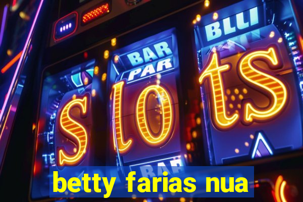 betty farias nua